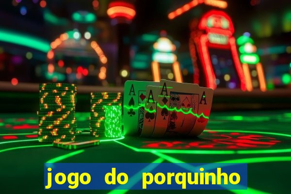 jogo do porquinho para ganhar dinheiro